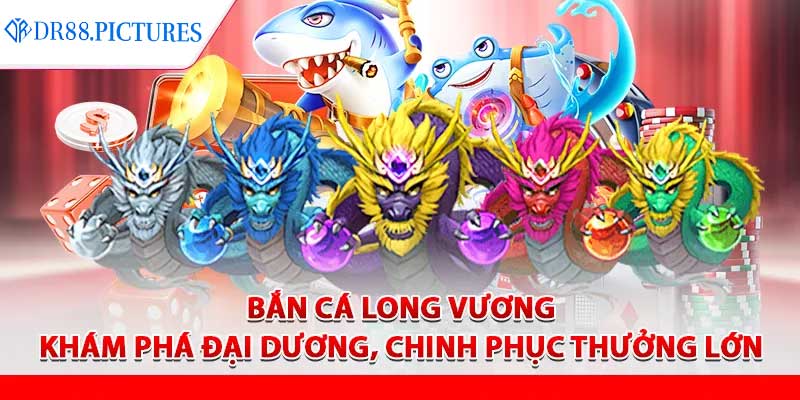 Bắn cá long vương
